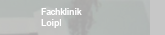 Fachklinik, Loipl