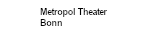Metropol Theater, Bonn